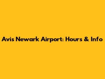 Avis Newark Airport: Hours & Info