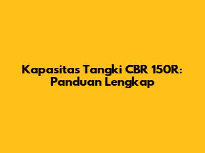 Kapasitas Tangki CBR 150R: Panduan Lengkap