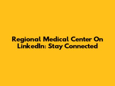 Regional Medical Center On LinkedIn: Stay Connected